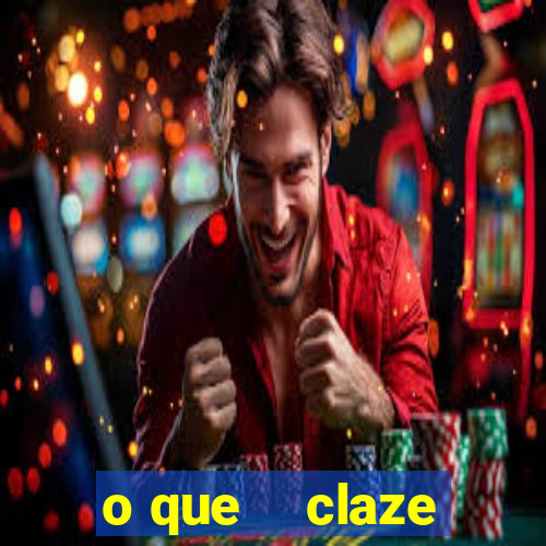 o que    claze